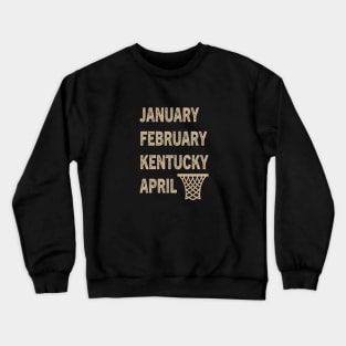 Funny Kentucky Basketball  January February Kentucky April Crewneck Sweatshirt